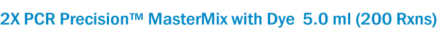 2X PCR Precision™ MasterMix with Dye  5.0 ml (200 Rxns)