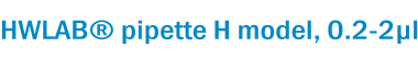 HWLAB® pipette H model, 0.2-2µl