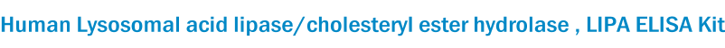 Human Lysosomal acid lipase/cholesteryl ester hydrolase , LIPA ELISA Kit