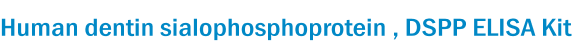 Human dentin sialophosphoprotein , DSPP ELISA Kit