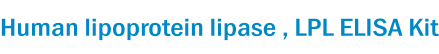 Human lipoprotein lipase , LPL ELISA Kit