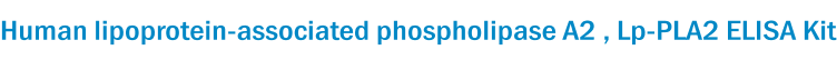 Human lipoprotein-associated phospholipase A2 , Lp-PLA2 ELISA Kit
