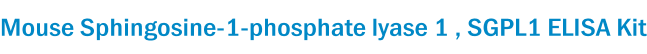 Mouse Sphingosine-1-phosphate lyase 1 , SGPL1 ELISA Kit