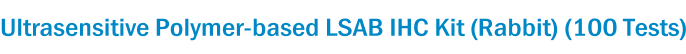 Ultrasensitive Polymer-based LSAB IHC Kit (Rabbit) (100 Tests)